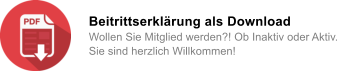 Beitrittserkl�rung als Download  Wollen Sie Mitglied werden?! Ob Inaktiv oder Aktiv. Sie sind herzlich Willkommen!
