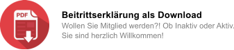 Beitrittserkl�rung als Download  Wollen Sie Mitglied werden?! Ob Inaktiv oder Aktiv. Sie sind herzlich Willkommen!